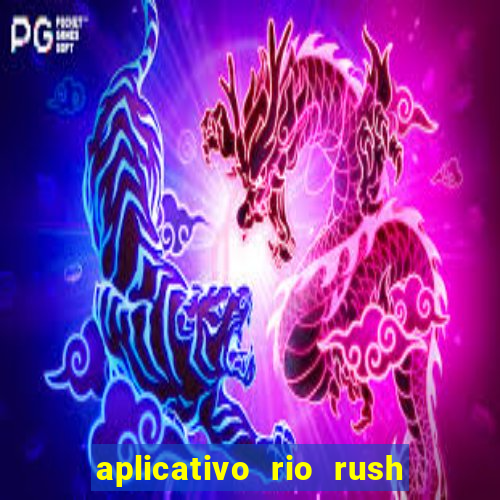 aplicativo rio rush paga mesmo